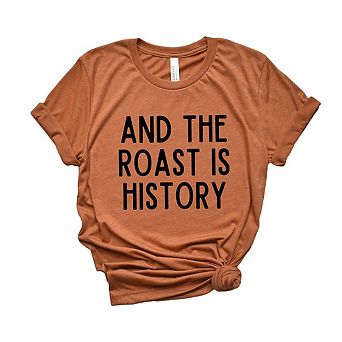 Roast Is History Short Sleeve Graphic Tee