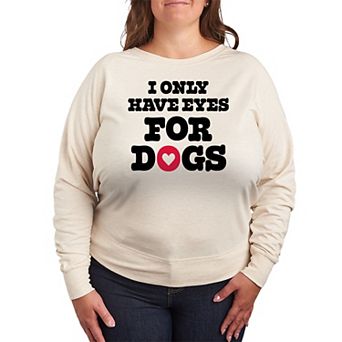 Plus Size I Only Have Eyes For Dogs French Terry Long Sleeve Tee
