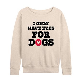 Women's I Only Have Eyes For Dogs French Terry Long Sleeve Tee