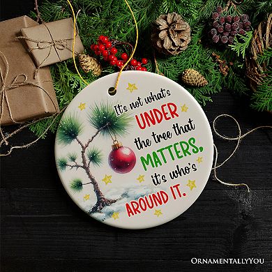 It's Not What's Under The Tree That Matters Quote Ornament, Christmas Appreciation Gift