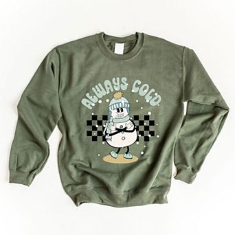 Always Cold Snowman Sweatshirt