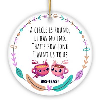 A Circle has No End; That's How Long I want Us to be Besteas Christmas Ornament, Witty Friendship