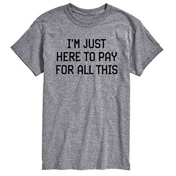 Big & Tall Just Here To Pay Graphic Tee