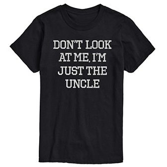 Big & Tall Don't Look At Me Just The Uncle Graphic Tee