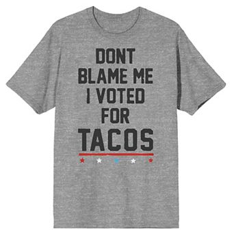 Men's Trevco "Don't Blame Me I Voted For Tacos" Tee