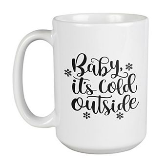 Baby Its Cold Outside Christmas Mugs, Christmas Coffee Mugs 15oz