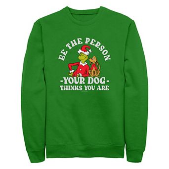 Men's Dr. Seuss Grinch Be The Person Your Dog Thinks You Are Fleece Sweatshirt