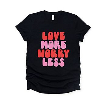 Love More Worry Less Bold Short Sleeve Graphic Tee
