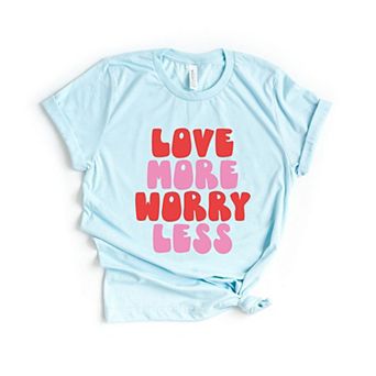 Love More Worry Less Bold Short Sleeve Graphic Tee