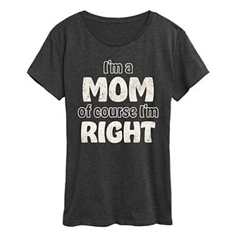 Women's I'm A Mom Of Course I'm Right Graphic Tee