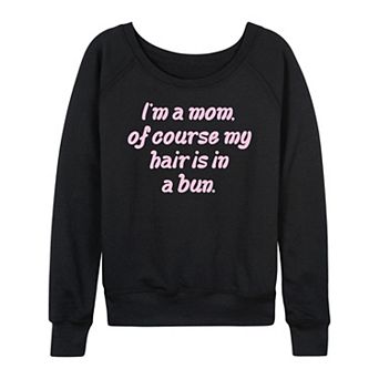 Women's Mom Of Course Hair In Bun French Terry Long Sleeve Tee