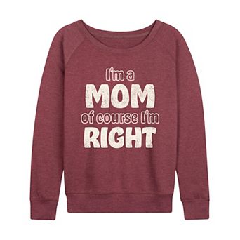 Women's Mom Of Course I'm Right French Terry Long Sleeve Tee
