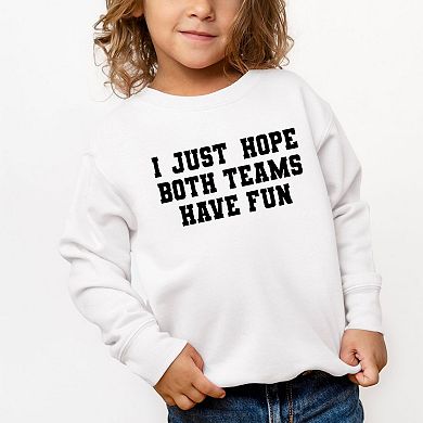 I Just Hope Both Teams Have Fun Toddler Graphic Sweatshirt