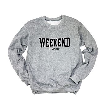 Weekend I Love You Heart Sweatshirt