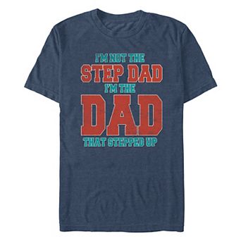Men's I'm Not The Stepdad I'm The Dad That Stepped Up Graphic Tee
