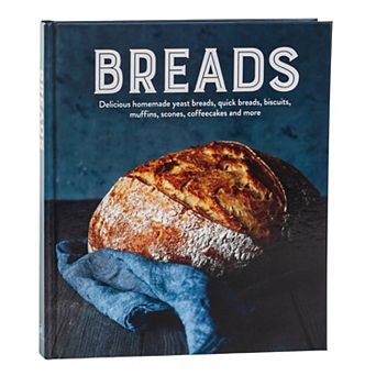 Breads: Delicious Homemade Yeast Bread & Quick Bread Recipes Hardcover Cookbook