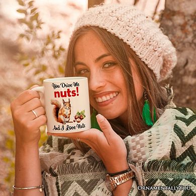 You Drive Me Nuts And I Love Nuts Mug, Funny Squirrel Hazelnut Lover Gift