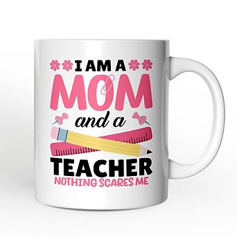 I Am a Mom and a Teacher Nothing Scares Me Mug, Funny Mom Teacher Gift