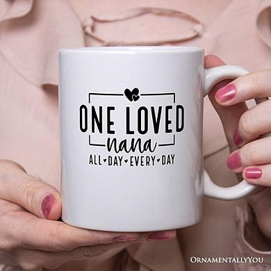 One Loved Nana Mug, All Day Every Day Grandma Gift