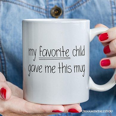My Favorite Child Gave Me This Mug, Playful Gift For Mom