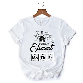 The Essential Element Mother T-Shirt, Science White Tee for Smart and Loving Moms