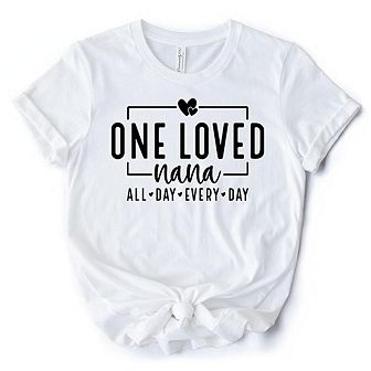 One Loved Nana T-Shirt, All Day Every Day White and Black Tee Gift for Grandma