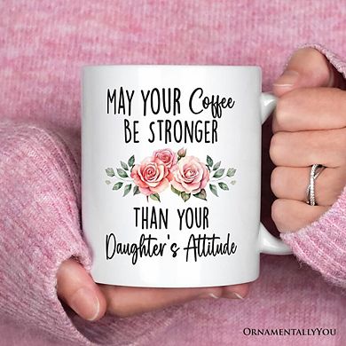 May Your Coffee Be Stronger Than your Daughter's Attitude Mug, Funny Mom Gift
