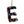 E