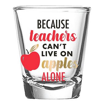 Design Clique Teachers Cant Live On Apples Shot Glass