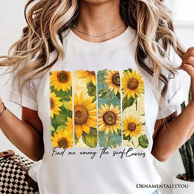 Find Me Among the Sunflowers T-Shirt, Floral Tee for Trendy Women