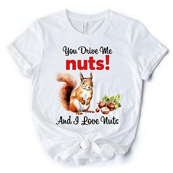 You Drive Me Nuts T-Shirt, Cute Watercolor Squirrel White Tee for Nuts Lovers