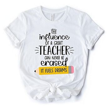The Influence of a Great Teacher T-Shirt, Appreciation White Tee for Educators and Teacher