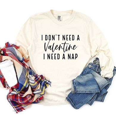 I Don't Need A Valentine Garment Dyed Long Sleeve Tees