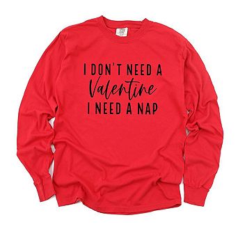 I Don't Need A Valentine Garment Dyed Long Sleeve Tees
