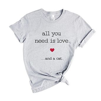 All You Need Is Love And A Cat Short Sleeve Graphic Tee