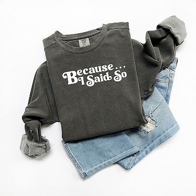 Simply Sage Market Because I Said So Garment Dyed Sweatshirt