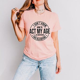 Simply Sage Market Act My Age Short Sleeve Tee