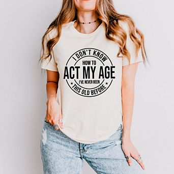 Simply Sage Market Act My Age Short Sleeve Tee