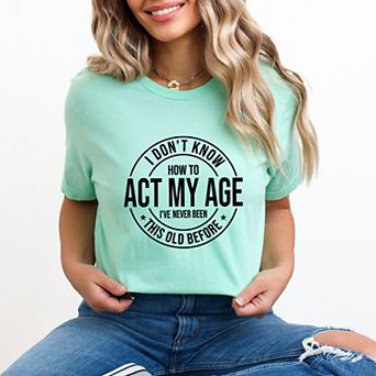 Simply Sage Market Act My Age Short Sleeve Tee