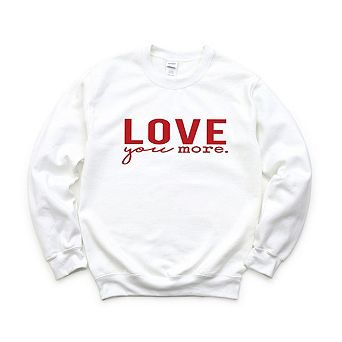 Love You More Sweatshirt