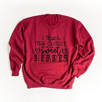 I Teach The Cutest Sweet Hearts Sweatshirt