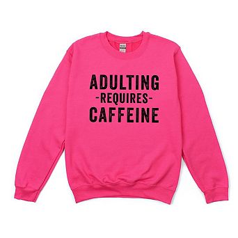 Adulting Requires Caffeine Sweatshirt