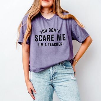 You Don't Scare Me I'm A Teacher - Women's Short Sleeve Graphic T-Shirt