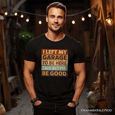 I Left My Garage to Be Here T-Shirt, Black Retro Tee for Funny Car Dads