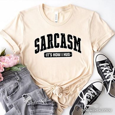 Sarcasm It’s How I Hug T-Shirt, Funny Minimalist Tee for Bold and Sarcastic Women