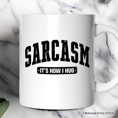 Sarcasm It’s How I Hug Mug, Humor Gift