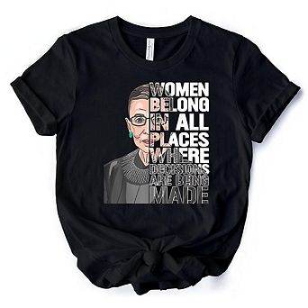 Women Belong In All Places T-Shirt, Ruth Bader Ginsburg Quote Feminist Tee