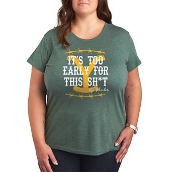 Plus Size Yellowstone It's Too Early For This Graphic Tee