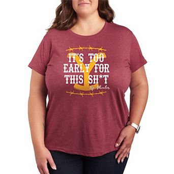 Plus Size Yellowstone It's Too Early For This Graphic Tee