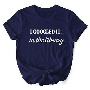 I Googled It in the Library T-Shirt, Funny Tee for Smart People Who Do Real Research